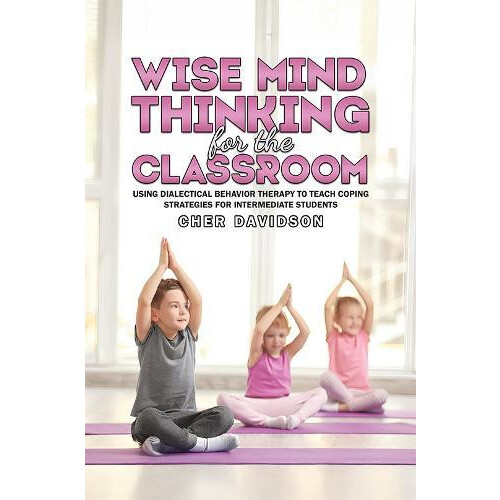 Wise Mind Thinking for the Classroom by Cher Davidson Paperback Book
