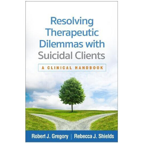 Resolving Therapeutic Dilemmas with Suicidal Clients by Shields Rebecc