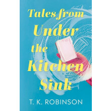 Tales from Under the Kitchen Sink by T.K. Robinson Paperback Book
