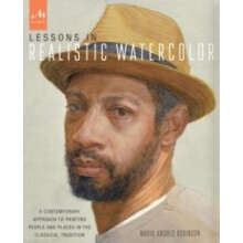 Lessons in Realistic Watercolor A Contemporary Approach to Painting Pe