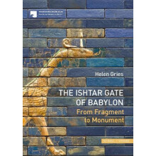 The Ishtar Gate of Babylon From Fragment to Monument Paperback Book