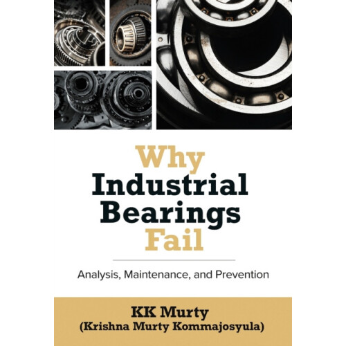 Why Industrial Bearings Fail Analysis Maintenance and Prevention by Ki