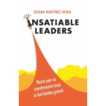 Insatiable Leaders Master your six transformative traits to fuel limit