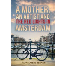 Mother An Artist and the Red Lights in Amsterdam by Rafael Webb Berman