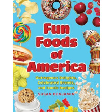 Fun Foods of America Outrageous Delights Celebrated Brands and Iconic