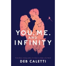 You Me and Infinity by Deb Caletti Hardcover Book