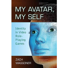 My Avatar My Self Identity in Video RolePlaying Games by Zach Waggoner