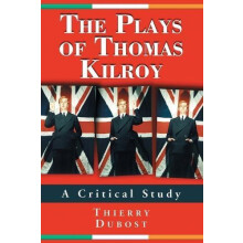 The Plays of Thomas Kilroy A Critical Study by Thierry Dubost Paperbac
