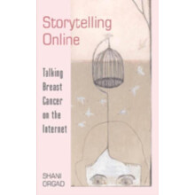 Storytelling Online Talking Breast Cancer on the Internet Paperback Bo