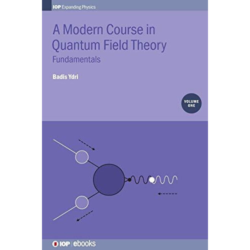 A Modern Course in Quantum Field Theory Volume 1 by Ydri Badis Annaba