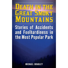 Death in the Great Smoky Mountains Stories of Accidents and Foolhardin