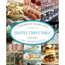 Seattle Chefs Table Extraordinary Recipes From The Emerald City by Jam
