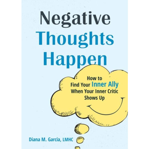 Negative Thoughts Happen How to Find Your Inner Ally When Your Inner C