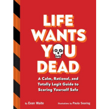 Life Wants You Dead A Calm Rational and Totally Legit Guide to Scaring