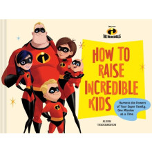 DisneyPixar How to Raise Incredible Kids Harness the Powers of Your Su