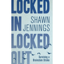 Locked In Locked Out Surviving a Brainstem Stroke by Shawn Jennings Pa