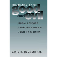 The Banality of Good and Evil Moral Lessons from the Shoah and Jewish
