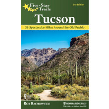 FiveStar Trails Tucson 38 Spectacular Hikes around the Old Pueblo by R