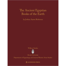 The Ancient Egyptian Books of the Earth by Joshua Aaron Roberson Hardc