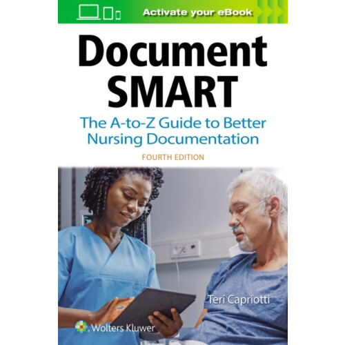 Document Smart The AtoZ Guide to Better Nursing Documentation by Teri