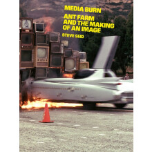 Media Burn Ant Farm and the Making of an Image by Steve Seid Paperback