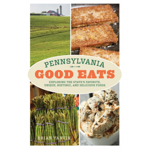 Pennsylvania Good Eats Exploring the States Favorite Unique Historic a