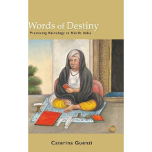 Words of Destiny Practicing Astrology in North India by Caterina Guenz