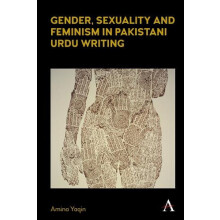 Gender Sexuality and Feminism in Pakistani Urdu Writing by Amina Yaqin