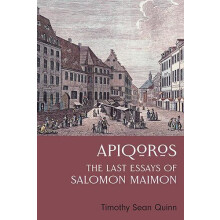 Apiqoros The Last Essays of Salomon Maimon by Timothy Sean Quinn Hardc