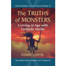 The Truths of Monsters Coming of Age with Fantastic Media by Ildik Lim