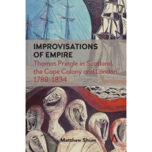 Improvisations of Empire Thomas Pringle in Scotland the Cape Colony an