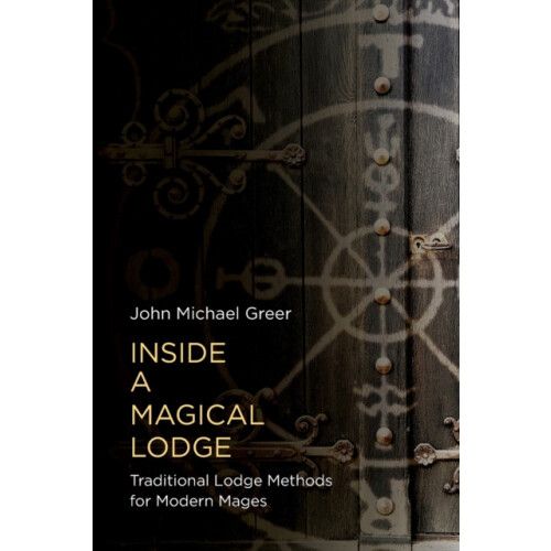 Inside a Magical Lodge Traditional Lodge Methods for Modern Mages by J