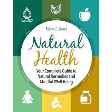 Natural Health Your Complete Guide to Natural Remedies and Mindful Wel