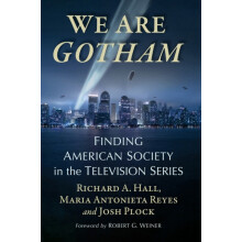 We Are Gotham Finding American Society in the Television Series by Ric