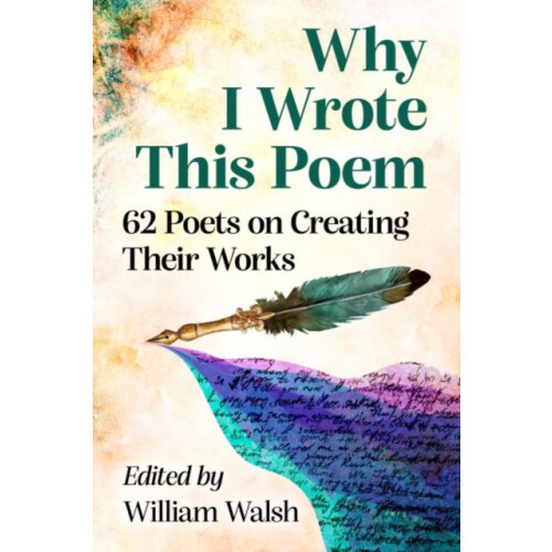Why I Wrote This Poem 62 Poets on Creating Their Works Paperback Book