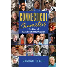 Connecticut Characters Profiles of Rascals and Renegades by Randall Be