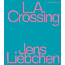 Jens Liebchen L.A. Crossing by Jens Liebchen Hardcover Book