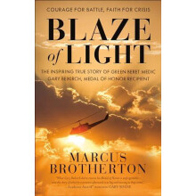 Blaze of Light The Inspiring True Story of Green Beret Medic Gary Beik
