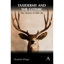 Taxidermy and the Gothic The Horror of Still Life by Elizabeth Effinge