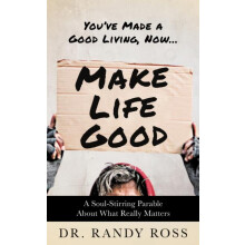 Make Life Good A SoulStirring Parable About What Really Matters by Dr.