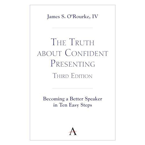 The Truth about Confident Presenting 3rd Edition Becoming a Better Spe