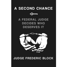 A Second Chance A Federal Judge Decides Who Deserves It by Judge Frede