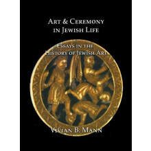 Art and Ceremony in Jewish Life Essays in the History of Jewish Art by