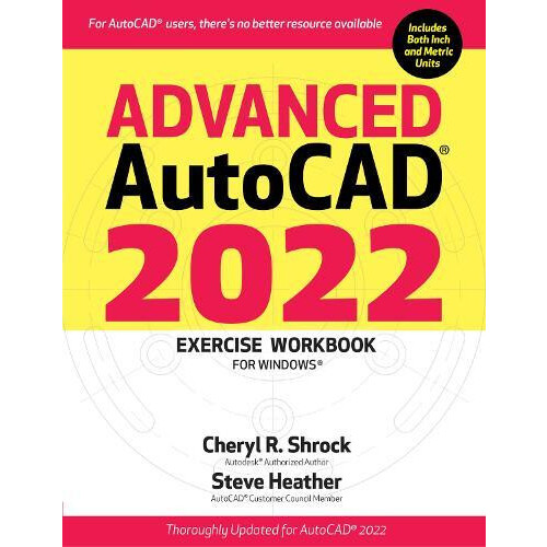 Advanced AutoCAD 2022 Exercise Workbook For Windows by Cheryl R. Shroc