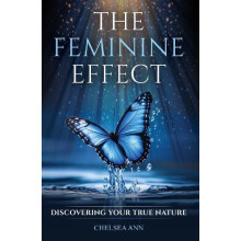 The Feminine Effect Discovering Your True Nature by Chelsea Ann Paperb