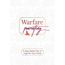 Warfare Parenting A Daily Battle Plan to Fight for Your Child by Laine