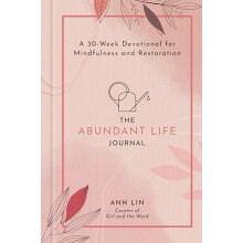 The Abundant Life Journal A 30Week Devotional for Mindfulness and Rest