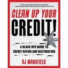 Clean Up Your Credit A Black Ops Guide to Credit Repair and Restoratio