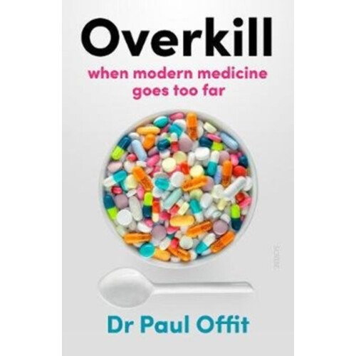 Overkill when modern medicine goes too far by Dr Paul Offit Paperback