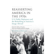 Reasserting America in the 1970s U.S. public diplomacy and the rebuild